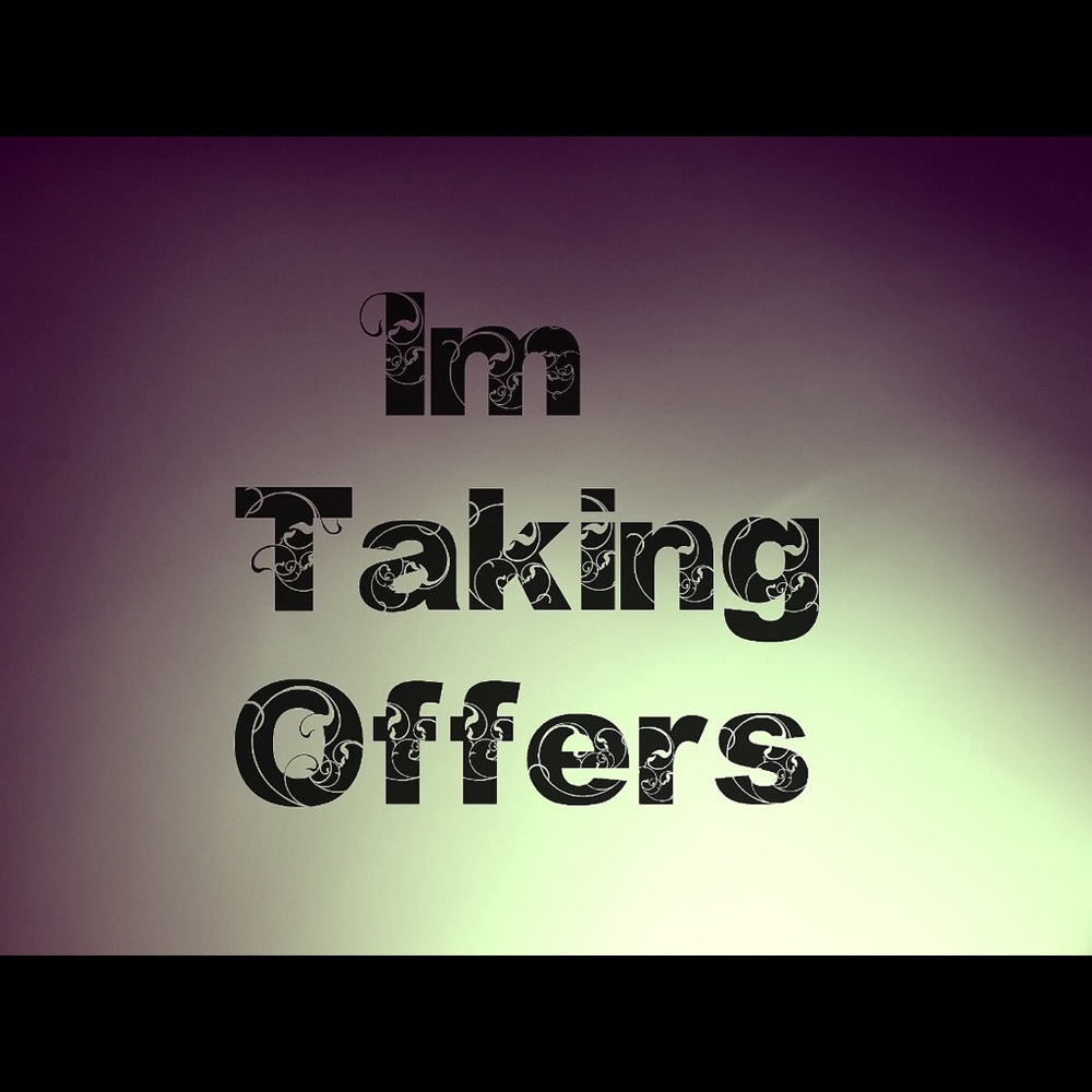 I’m taking offers